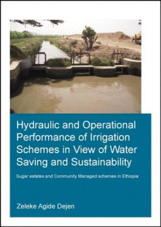 Könyv Hydraulic and Operational Performance of Irrigation Schemes in View of Water Saving and Sustainability Zeleke Agide Dejen