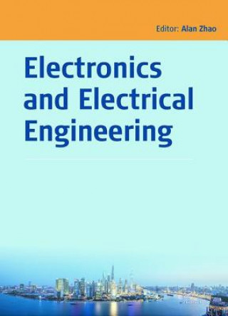 Knjiga Electronics and Electrical Engineering Alan Zhao