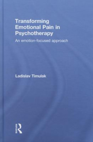 Carte Transforming Emotional Pain in Psychotherapy Ladislav Timuľák