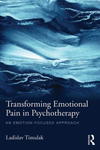 Kniha Transforming Emotional Pain in Psychotherapy Ladislav Timuľák
