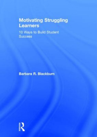 Книга Motivating Struggling Learners Barbara R. Blackburn