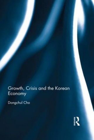 Kniha Growth, Crisis and the Korean Economy Dongchul Cho