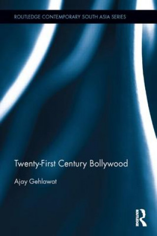 Książka Twenty-First Century Bollywood Ajay Gehlawat