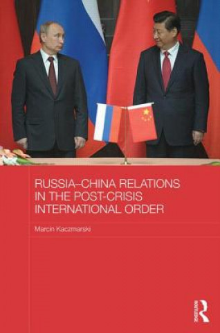 Könyv Russia-China Relations in the Post-Crisis International Order Marcin Kaczmarski