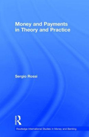 Knjiga Money and Payments in Theory and Practice Sergio Rossi