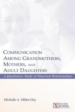 Kniha Communication Among Grandmothers, Mothers, and Adult Daughters Michelle A. Miller-Day