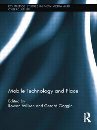 Kniha Mobile Technology and Place Rowan Wilken