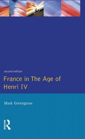 Könyv France in the Age of Henri IV Mark (University of Sheffield) Greengrass