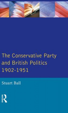 Книга Conservative Party and British Politics 1902 - 1951 Ball