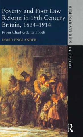 Knjiga Poverty and Poor Law Reform in Nineteenth-Century Britain, 1834-1914 Professor David (Open University) Englander