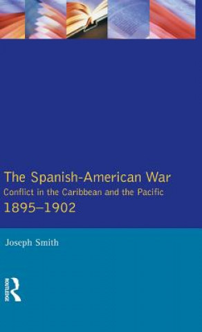 Kniha Spanish-American War 1895-1902 Sir Joseph (Exeter University) Smith