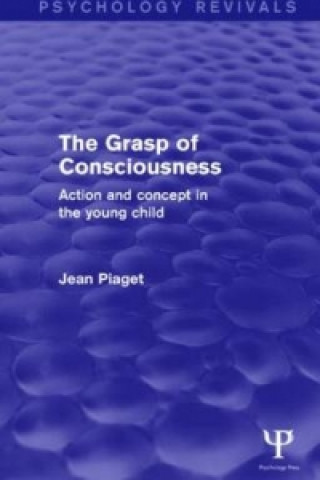 Kniha Grasp of Consciousness (Psychology Revivals) Jean Piaget
