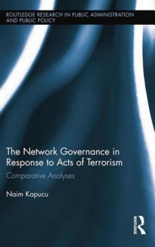 Kniha Network Governance in Response to Acts of Terrorism Naim Kapucu