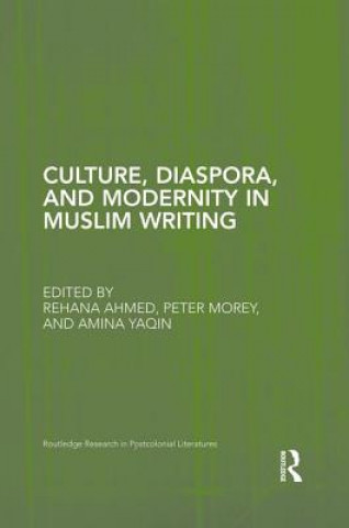 Könyv Culture, Diaspora, and Modernity in Muslim Writing Rehana Ahmed