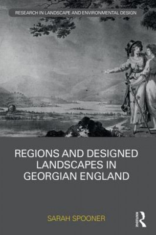 Könyv Regions and Designed Landscapes in Georgian England SARAH SPOONER