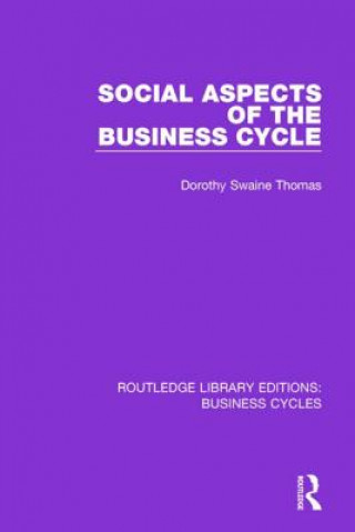 Knjiga Social Aspects of the Business Cycle (RLE: Business Cycles) Dorothy Swaine Thomas