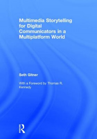 Книга Multimedia Storytelling for Digital Communicators in a Multiplatform World Seth Gitner