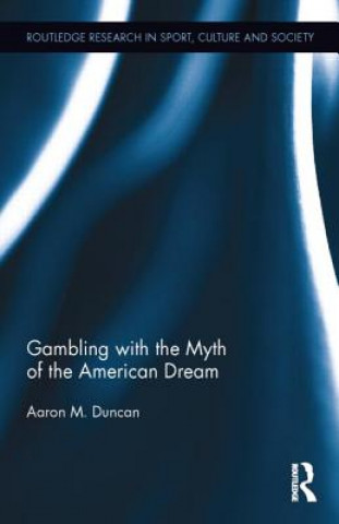 Книга Gambling with the Myth of the American Dream Aaron M. Duncan