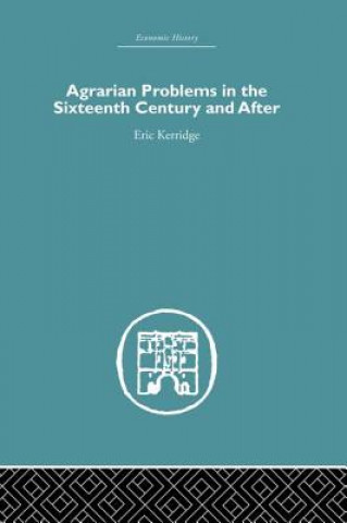 Könyv Agrarian Problems in the Sixteenth Century and After Eric Kerridge