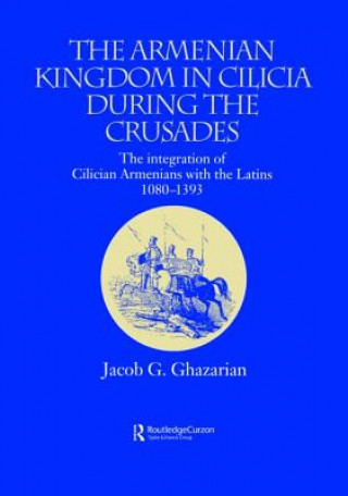 Kniha Armenian Kingdom in Cilicia During the Crusades GHAZARIAN