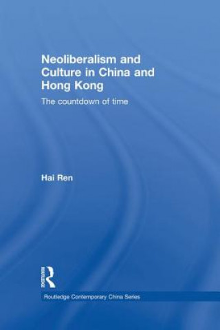 Könyv Neoliberalism and Culture in China and Hong Kong REN