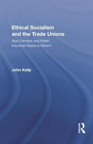 Könyv Ethical Socialism and the Trade Unions John Kelly