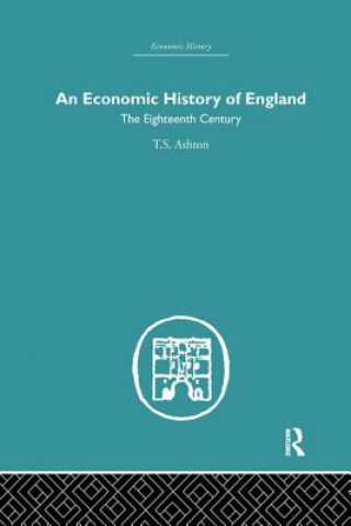 Knjiga Economic History of England: the Eighteenth Century T. S. Ashton