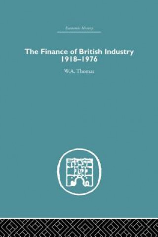 Könyv Finance of British Industry, 1918-1976 W. A. Thomas