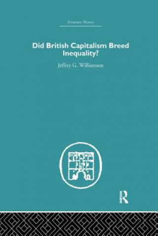 Kniha Did British Capitalism Breed Inequality? WILLIAMSON