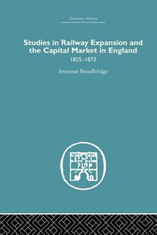 Book Studies in Railway Expansion and the Capital Market in England Seymour Broadbridge