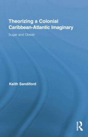 Könyv Theorizing a Colonial Caribbean-Atlantic Imaginary SANDIFORD