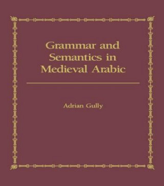Carte Grammar and Semantics in Medieval Arabic GULLY