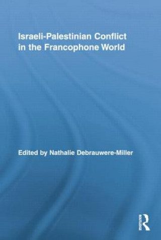 Livre Israeli-Palestinian Conflict in the Francophone World Nathalie Debrauwere-Miller