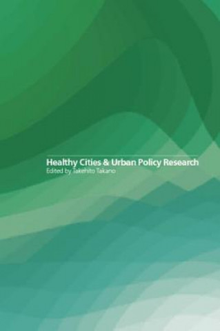 Könyv Healthy Cities and Urban Policy Research Takehito Takano