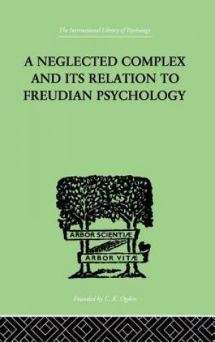 Книга Neglected Complex And Its Relation To Freudian Psychology BOUSFIELD  W R