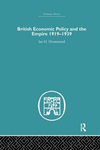 Knjiga British Economic Policy and Empire, 1919-1939 DRUMMOND