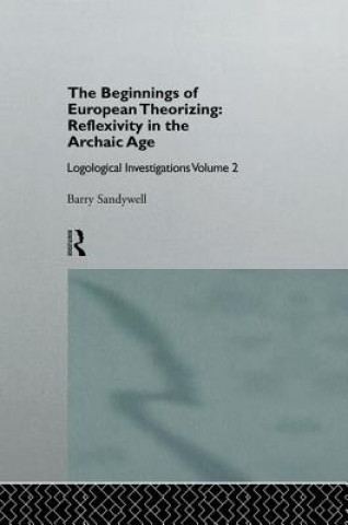 Könyv Beginnings of European Theorizing: Reflexivity in the Archaic Age SANDYWELL