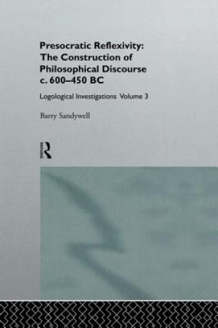 Kniha Presocratic Reflexivity: The Construction of Philosophical Discourse c. 600-450 B.C. SANDYWELL