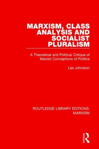 Kniha Marxism, Class Analysis and Socialist Pluralism (RLE Marxism) Les Johnston