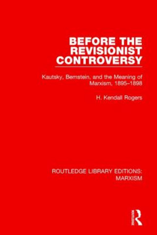 Книга Before the Revisionist Controversy (RLE Marxism) H. Kendall Rogers