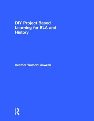 Kniha DIY Project Based Learning for ELA and History HEAT WOLPERT-GAWRON