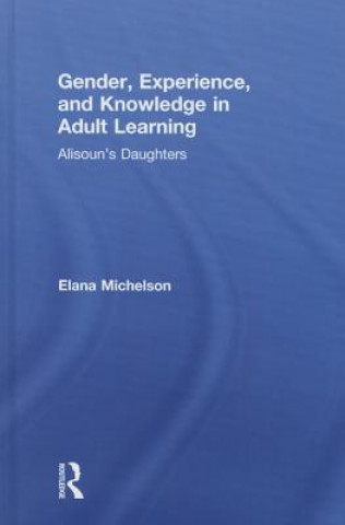 Kniha Gender, Experience, and Knowledge in Adult Learning Elana Michelson