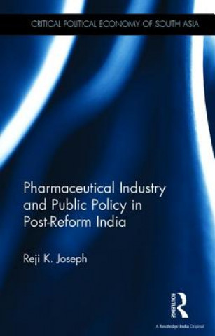 Kniha Pharmaceutical Industry and Public Policy in Post-Reform India Reji K. Joseph