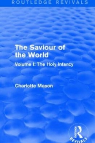 Książka Saviour of the World (Routledge Revivals) Charlotte M. Mason