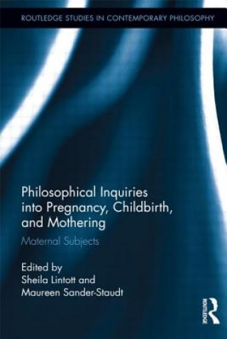 Książka Philosophical Inquiries into Pregnancy, Childbirth, and Mothering Sheila Lintott