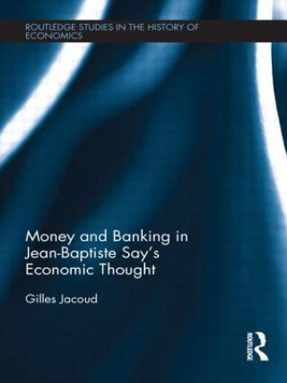 Carte Money and Banking in Jean-Baptiste Say's Economic Thought Gilles Jacoud