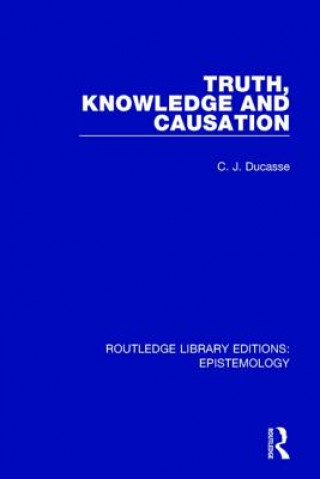 Book Truth, Knowledge and Causation C. J. Ducasse