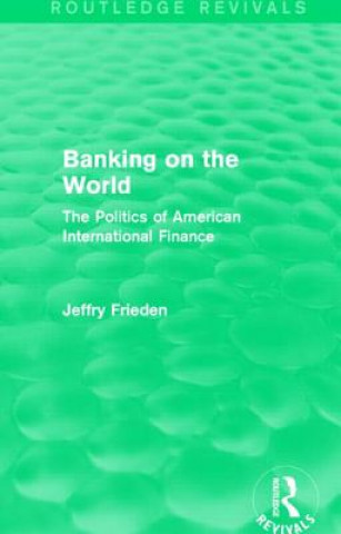 Książka Banking on the World (Routledge Revivals) JEFFRY FRIEDEN