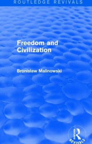 Kniha Freedom and Civilization (Routledge Revivals) Bronislaw Malinowski