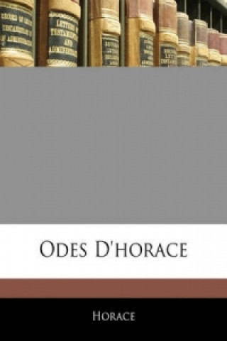 Carte Odes D'horace (French Edition) Horace Horace